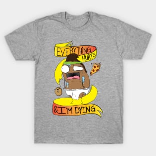 Everything Hurts and I'm Dying T-Shirt